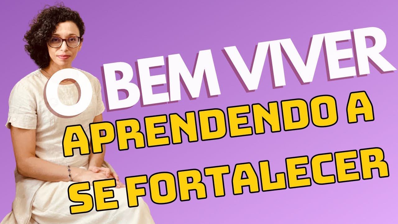 O bem viver aprendendo a se fortalecer. Aprenda a usar suas forças e virtudes a seu favor.