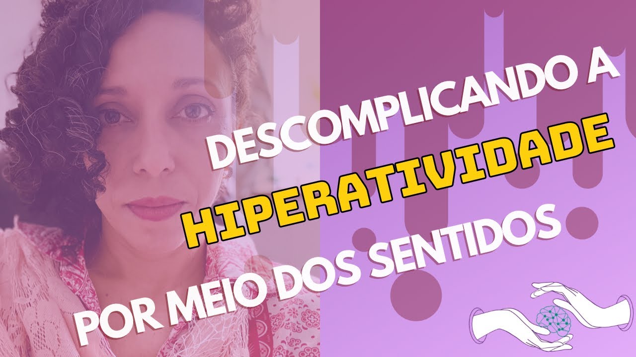 Descomplicando a hiperatividade por meio dos sentidos