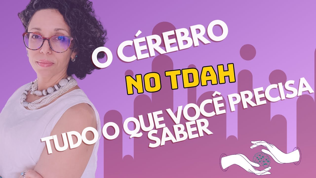 O cérebro no TDAH. Tudo o que você precisa saber.