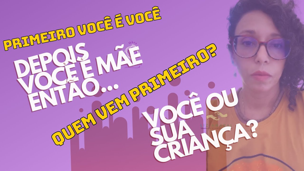 Primeiro você é você, depois você é mãe. Então, quem vem primeiro, você ou sua criança?