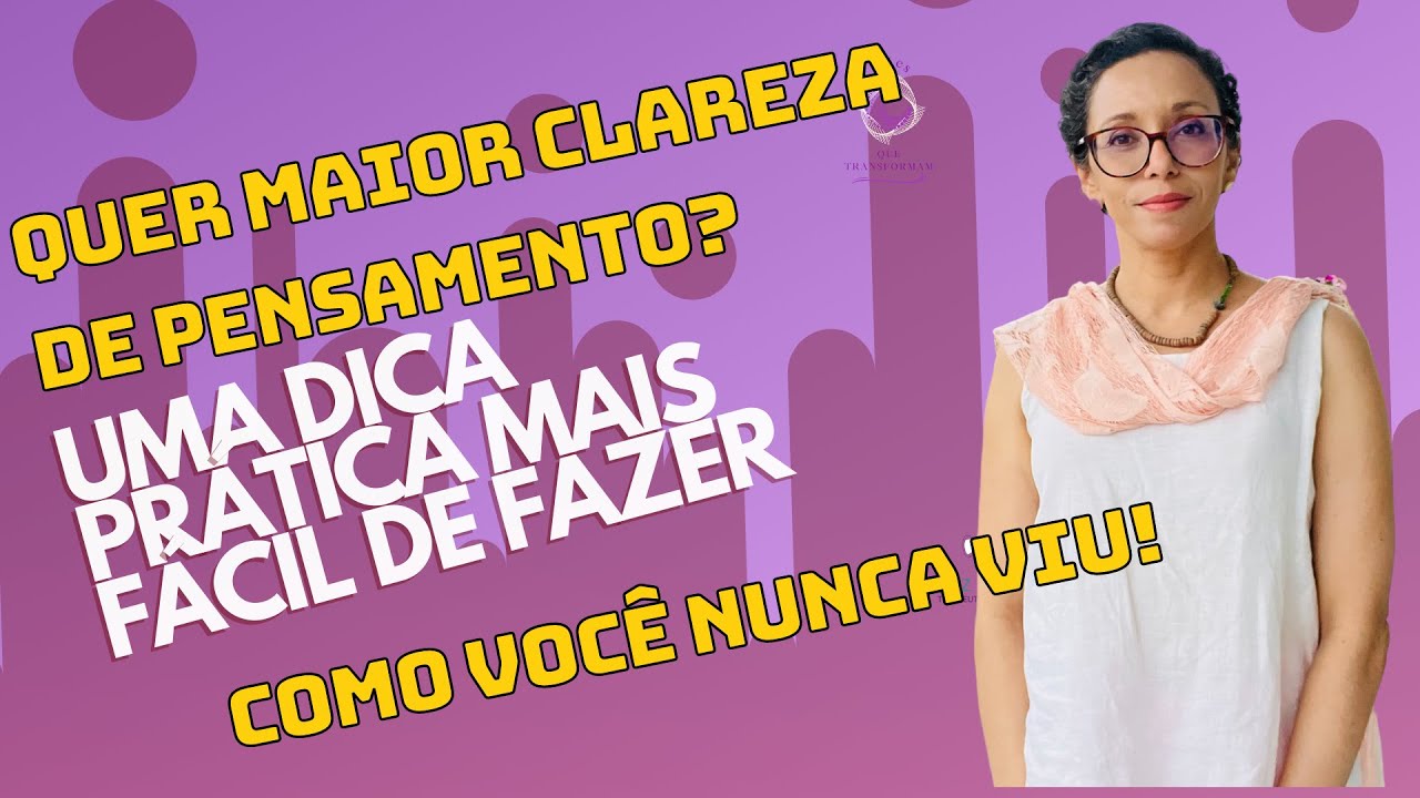 Quer maior clareza de pensamento? Uma dica prática mais fácil de fazer como você nunca viu!