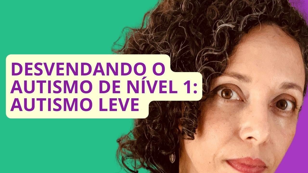 IMPORTANTE! Entenda mais sobre o autismo leve: Autismo de nível 1