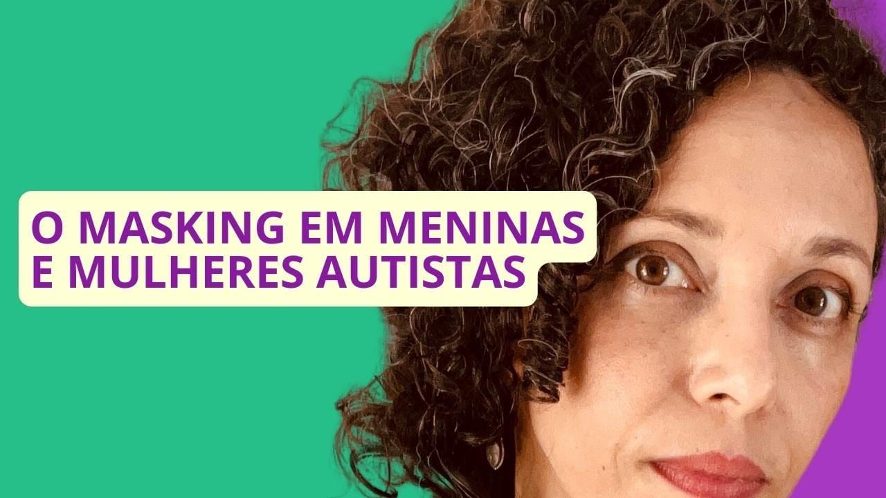 O Masking em meninas e mulheres autistas