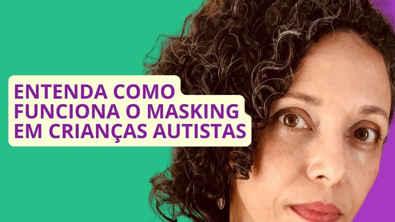 ENTENDA mais sobre o Masking em crianças autistas
