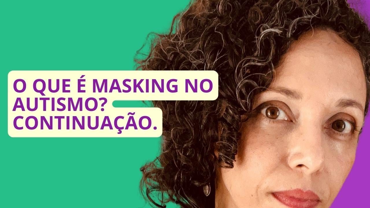 (PARTE 2) O que é masking / mascaramento e camuflagem no autismo?